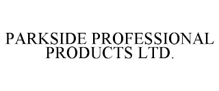 PARKSIDE PROFESSIONAL PRODUCTS LTD.