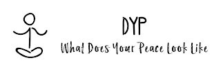 DYP WHAT DOES YOUR PEACE LOOK LIKE