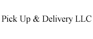 PICK UP & DELIVERY LLC