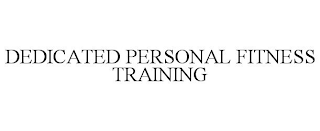 DEDICATED PERSONAL FITNESS TRAINING