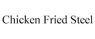 CHICKEN FRIED STEEL