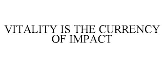 VITALITY IS THE CURRENCY OF IMPACT