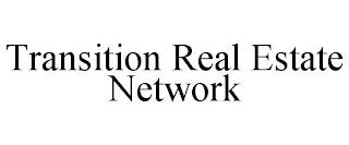 TRANSITION REAL ESTATE NETWORK