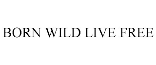 BORN WILD LIVE FREE