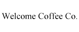 WELCOME COFFEE CO.