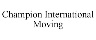 CHAMPION INTERNATIONAL MOVING