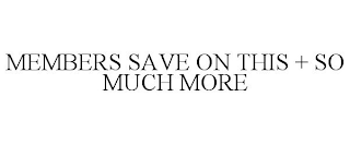MEMBERS SAVE ON THIS + SO MUCH MORE
