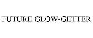 FUTURE GLOW-GETTER