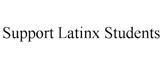 SUPPORT LATINX STUDENTS