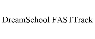 DREAMSCHOOL FASTTRACK