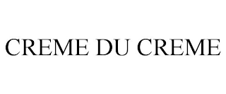 CREME DU CREME