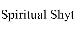 SPIRITUAL SHYT