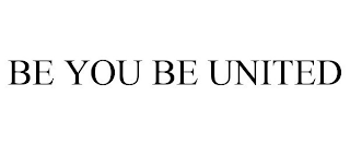 BE YOU BE UNITED