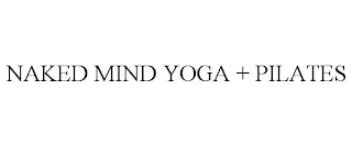 NAKED MIND YOGA + PILATES