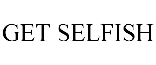 GET SELFISH