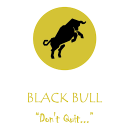 BLACK BULL "DON'T QUIT..."