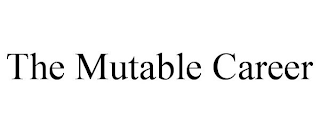 THE MUTABLE CAREER