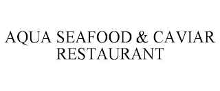 AQUA SEAFOOD & CAVIAR RESTAURANT