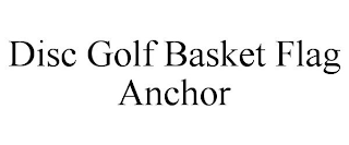 DISC GOLF BASKET FLAG ANCHOR