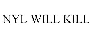 NYL WILL KILL