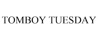 TOMBOY TUESDAY