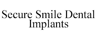 SECURE SMILE DENTAL IMPLANTS