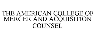 THE AMERICAN COLLEGE OF MERGER AND ACQUISITION COUNSEL