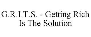 G.R.I.T.S. - GETTING RICH IS THE SOLUTION