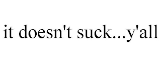 IT DOESN'T SUCK...Y'ALL