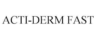 ACTI-DERM FAST