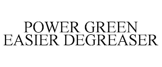 POWER GREEN EASIER DEGREASER