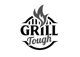 GRILL TOUGH