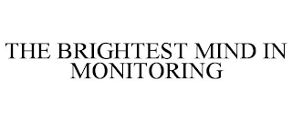 THE BRIGHTEST MIND IN MONITORING