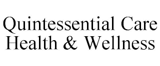 QUINTESSENTIAL CARE HEALTH & WELLNESS