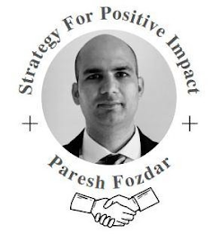 STRATEGY FOR POSITIVE IMPACT + PARESH FOZDAR +