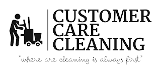 CUSTOMER CARE CLEANING "WHERE ARE CLEANING IS ALWAYS FIRST"