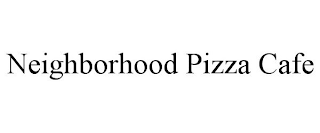 NEIGHBORHOOD PIZZA CAFE