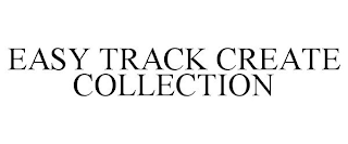 EASY TRACK CREATE COLLECTION