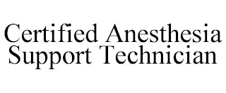 CERTIFIED ANESTHESIA SUPPORT TECHNICIAN