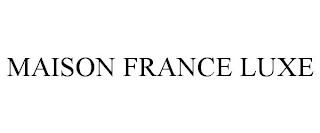 MAISON FRANCE LUXE