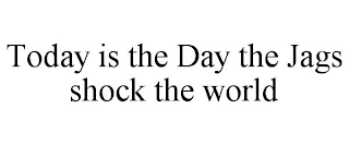 TODAY IS THE DAY THE JAGS SHOCK THE WORLD
