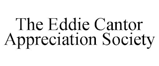 THE EDDIE CANTOR APPRECIATION SOCIETY