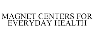 MAGNET CENTERS FOR EVERYDAY HEALTH