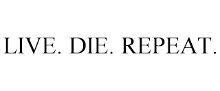 LIVE. DIE. REPEAT.