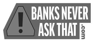 BANKS NEVER ASK THAT .COM