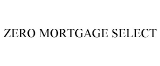 ZERO MORTGAGE SELECT