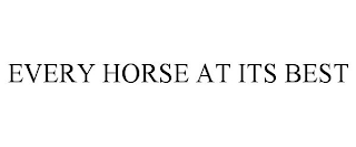 EVERY HORSE AT ITS BEST