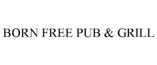 BORN FREE PUB & GRILL