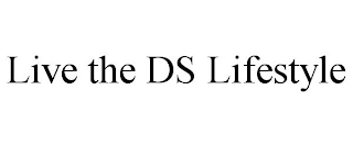 LIVE THE DS LIFESTYLE