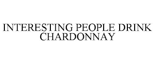 INTERESTING PEOPLE DRINK CHARDONNAY